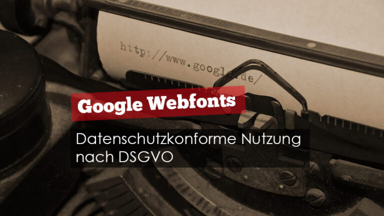 Google Webfonts datenschutzkonform auf Webseiten nutzen